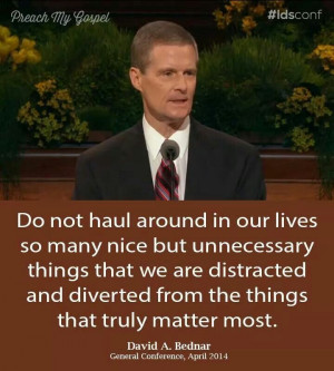 David A. Bednar quote- Don't haul around nice but unnecessary things ...