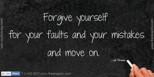 Forgive yourself for your faults and your mistakes and move on. - Les ...