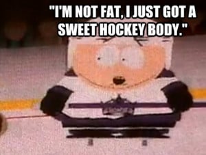 Not Fat, I Just Got A Sweet Hockey Body ”