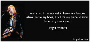 ... , it will be my guide to avoid becoming a rock star. - Edgar Winter