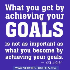 Goal quotes - What you get by achieving your goals is not as important ...
