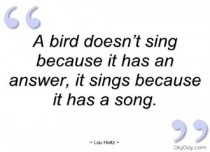 ... bird doesn’t sing because it has an - Lou Holtz - Quotes and sayings
