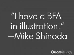 mike shinoda quotes i have a bfa in illustration mike shinoda