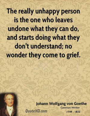 The really unhappy person is the one who leaves undone what they can ...