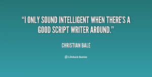 only sound intelligent when there's a good script writer around ...