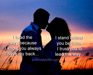 ... Quote: I stand behind you because I trust you to lead the way