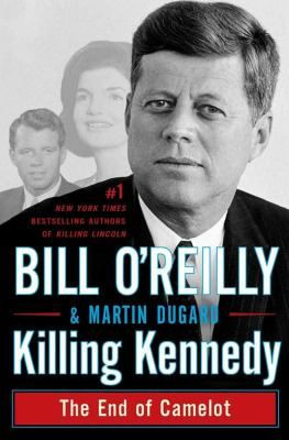 Killing Kennedy : the end of Camelot, by Bill O'Reilly: Worth Reading ...