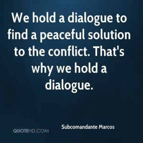 Subcomandante Marcos - We hold a dialogue to find a peaceful solution ...