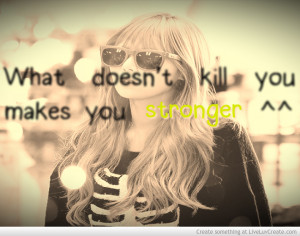 What Doesnt Kill You Makes Stronger Funny Quotes