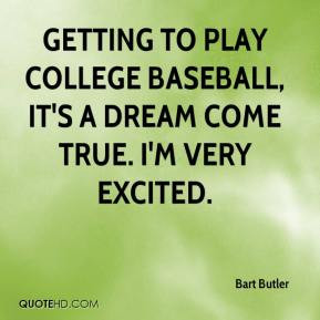 Bart Butler - Getting to play college baseball, it's a dream come true ...
