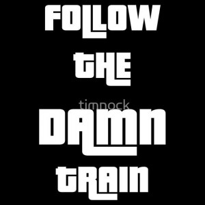 High quality GTA IV V FOLLOW THE DAMN TRAIN Game Jogos quotes funny ...