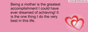 Being a mother is the greatest accomplishment I could have ever ...