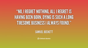 quote-Samuel-Beckett-no-i-regret-nothing-all-i-regret-117333_5.png