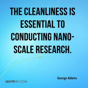 george-adams-quote-the-cleanliness-is-essential-to-conducting-nano.jpg