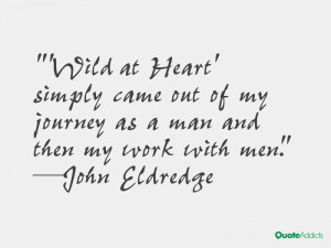 Wild at Heart' simply came out of my journey as a man and then my ...