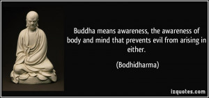 Buddha means awareness, the awareness of body and mind that prevents ...