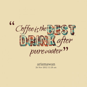 Quotes Picture: coffee is the best drink after pure water