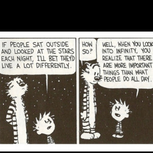Calvin & Hobbes) So look at the stars more often.