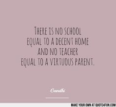 There is no school equal to a decent home and no teacher equal to a ...