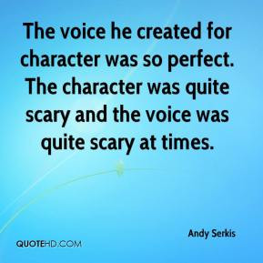 Andy Serkis The voice he created for character was so perfect The