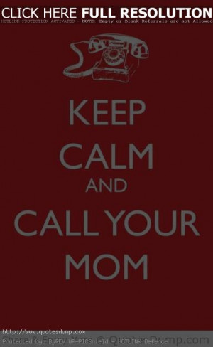 Keep-Calm-And-Call-Your-Mom-Quote1.jpg