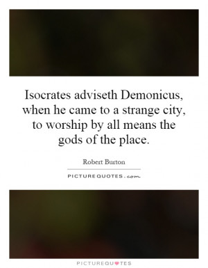 Isocrates adviseth Demonicus, when he came to a strange city, to ...