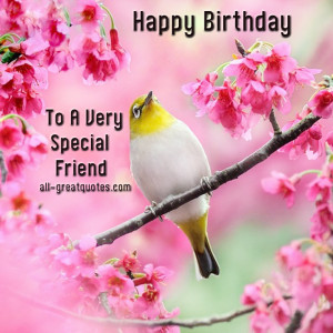 happy birthday to a very special friend happy birthday wishes