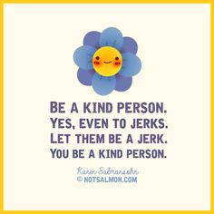 ... them be a jerk. You be a kind person. notsalmon Karen Salmansohn More