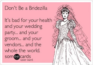 Don't Be a Bridezilla It's bad for your health and your wedding party ...