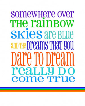 Somewhere Over The Rainbow. I'm dreaming big!!!