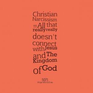 Quotes Picture: christian narcissism = all that really really doesn't ...