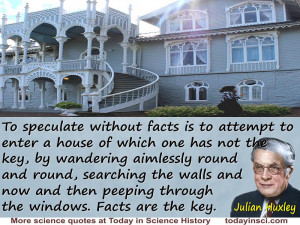 quote “To speculate without facts is to attempt to enter a house ...