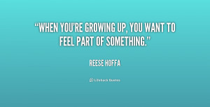 When you're growing up, you want to feel part of something.
