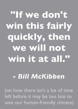 This Bill McKibben quotation is from a sermon http://youtu.be/geIni ...