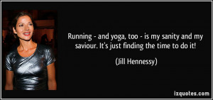 Running - and yoga, too - is my sanity and my saviour. It's just ...