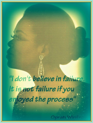 ... failure, it is not failure if you enjoyed the process.