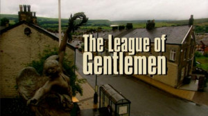 The League of Gentlemen (1999-2002, 19 episodes)