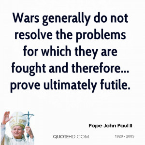 Wars generally do not resolve the problems for which they are fought ...