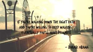If youre walking down the right path, eventually you will make ...