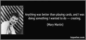 Anything was better than playing cards, and I was doing something I ...