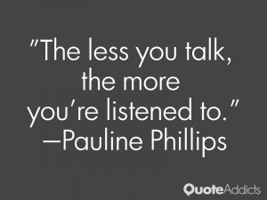 pauline phillips quotes the less you talk the more you re listened to ...