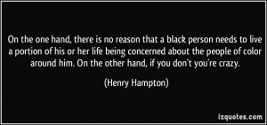 On the one hand, there is no reason that a black person needs to live ...