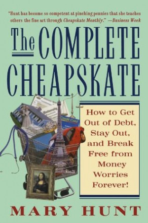 The Complete Cheapskate: How to Get Out of Debt, Stay Out, and Break ...