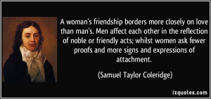 woman's friendship borders more closely on love than man's. Men ...