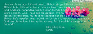live my life my way. Without drama. Without drugs. Without alcohol ...