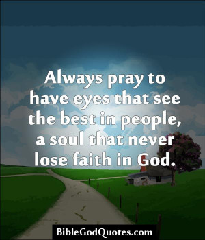 ... eyes that see the best in people, a soul that never lose faith in God