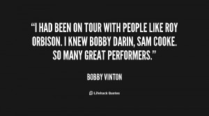 ... Orbison. I knew Bobby Darin, Sam Cooke. So many great performers