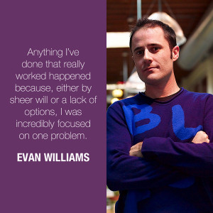 ... was incredibly focused on one problem Evan Williams #Quote ht