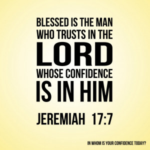 Blessed is the man who trusts in the Lord whose confidence.