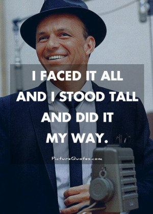 faced it all and I stood tall and did it my way Picture Quote #1